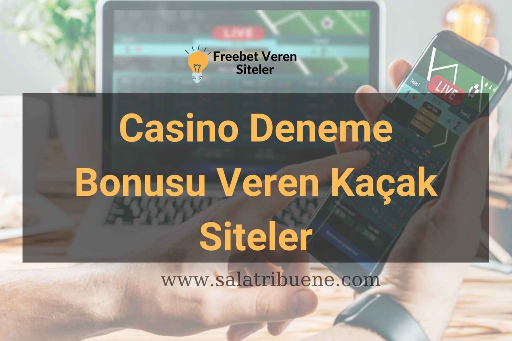 Casino Deneme Bonusu Veren Kaçak Siteler