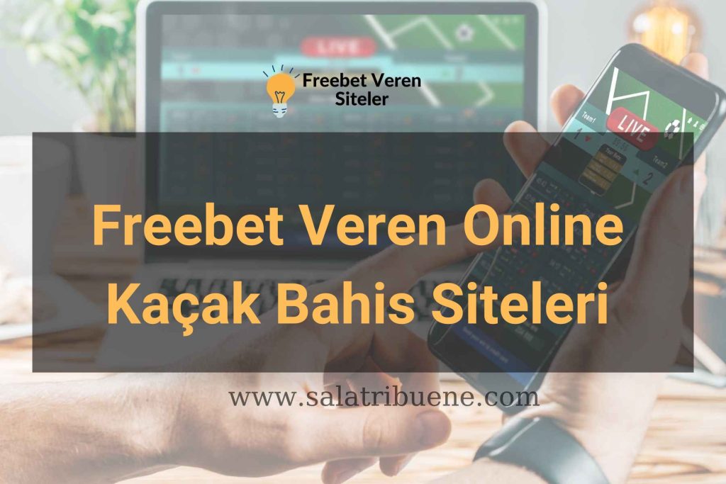 Freebet Veren Online Kaçak Bahis Siteleri